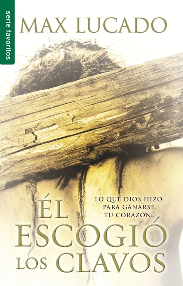 El escogió los clavos - Max Lucado